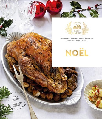 NOEL - 30 RECETTES FESTIVES ET CHALEUREUSES ELABOREES AVEC AMOUR