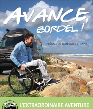 AVANCE, BORDEL! - L'EXTRAORDINAIRE AVENTURE D'UN TETRAPLEGIQUE AUTOUR DU MONDE