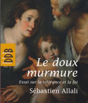 LE DOUX MURMURE - ESSAI SUR LA TOLERANCE ET LA FOI