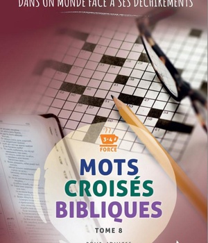 MOTS CROISES BIBLIQUES, TOME 8 - UNE PAROLE DE GRACE ET DENCOURAGEMENT, DANS UN MONDE FACE A SES DEC