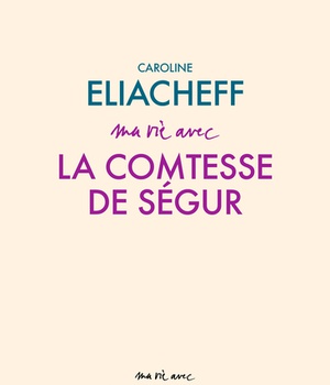 MA VIE AVEC LA COMTESSE DE SEGUR