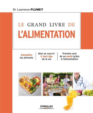 LE GRAND LIVRE DE L'ALIMENTATION - CONNAITRE LES ALIMENTS - BIEN SE NOURRIR A TOUT AGE DE LA VIE - P