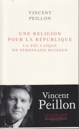 UNE RELIGION POUR LA REPUBLIQUE - LA FOI LAIQUE DE FERDINAND BUISSON