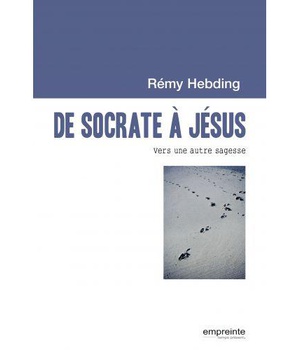 DE SOCRATE A JESUS - VERS UNE AUTRE SAGESSE