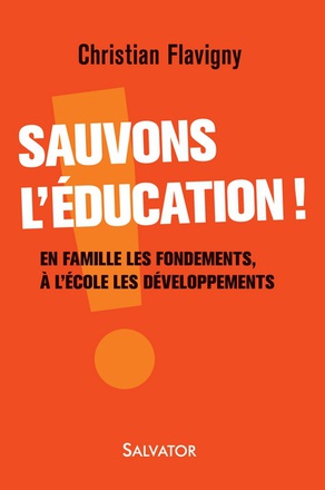 SAUVONS L'EDUCATION! - EN FAMILLE LES FONDEMENTS, A L'ECOLE LES DEVELOPPEMENTS