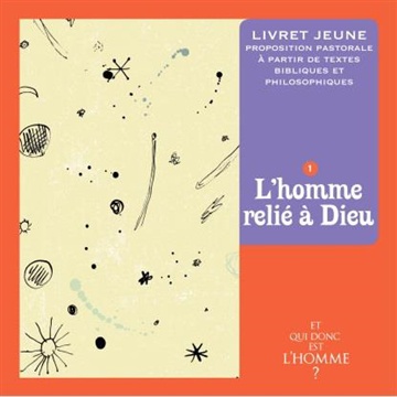 ET QUI DONC EST L'HOMME ? - LIVRET JEUNE 1 : L'HOMME RELIE A DIEU