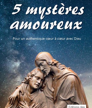 5 MYSTERES AMOUREUX - POUR UN AUTHENTIQUE COEUR A COEUR AVEC DIEU