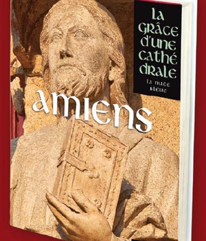 AMIENS, LA GRACE D'UNE CATHEDRALE