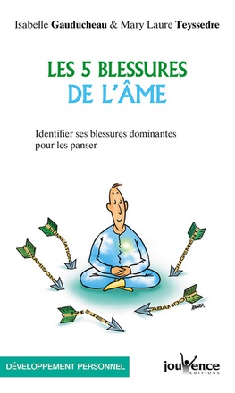 LES CINQ BLESSURE DE L'AME - IDENTIFIER SES BLESSURES DOMINANTES POUR LES PANSER