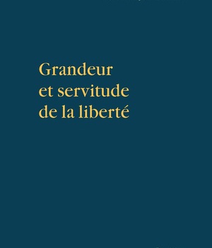 GRANDEUR ET SERVITUDE DE LA LIBERTE