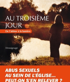 AU TROISIEME JOUR - DE L'ABIME A LA LUMIERE