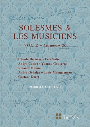 SOLESMES ET LES MUSICIENS VOL. 2. LES ANNEES 20 - CLAUDE DEBUSSY ET ERIK SATIE, ANDRE CAPLET, YVONNE