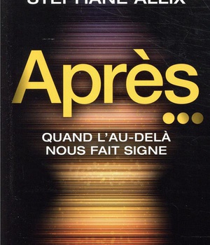 APRES... - QUAND L'AU-DELA NOUS FAIT SIGNE - PAR L AUTEUR DU TEST