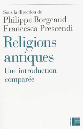 RELIGIONS ANTIQUES - UNE INTRODUCTION COMPAREE : EGYPTE, GRECE, PROCHE-ORIENT, ROME