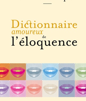 DICTIONNAIRE AMOUREUX DE L'ELOQUENCE