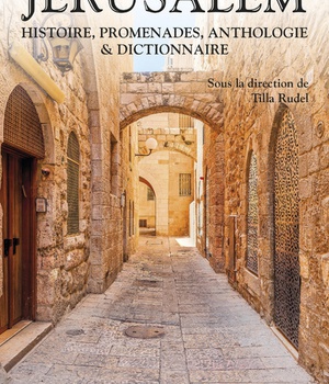 JERUSALEM - HISTOIRE, PROMENADES, ANTHOLOGIE & DICTIONNAIRE