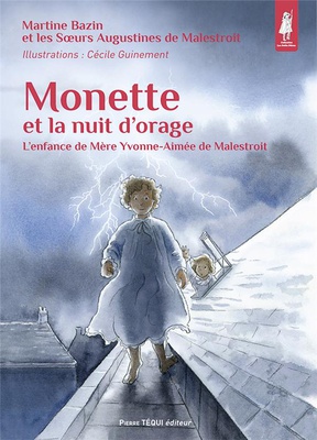 MONETTE ET LA NUIT D'ORAGE - L'ENFANCE DE MERE YVONNE-AIMEE DE MALESTROIT - EDITION ILLUSTREE