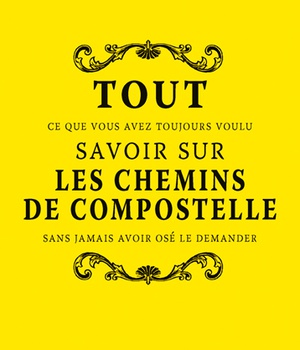 TOUT SAVOIR SUR LES CHEMINS DE COMPOSTELLE