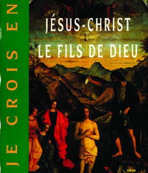 JE CROIS EN JESUS-CHRIST LE FILS DE DIEU