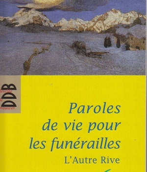 PAROLES DE VIE POUR LES FUNERAILLES - POUR UN ACCOMPAGNEMENT HUMAIN