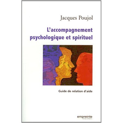 L'ACCOMPAGNEMENT PSYCHOLOGIQUE ET SPIRITUEL, GUIDE DE RELATION D'AIDE
