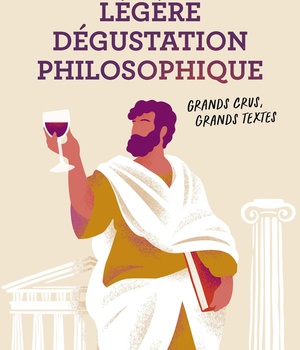 LEGERE DEGUSTATION PHILOSOPHIQUE - GRANDS CRUS, GRANDS TEXTES