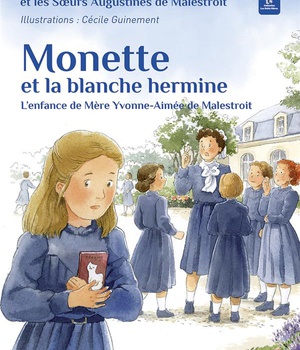 MONETTE ET LA BLANCHE HERMINE - L ENFANCE DE MERE YVONNE-AIMEE DE MALESTROIT - EDITION ILLUSTREE