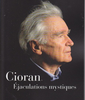 CIORAN - EJACULATIONS MYSTIQUES
