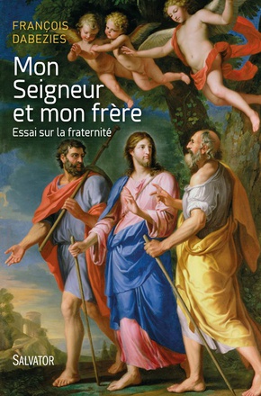 MON SEIGNEUR ET MON FRERE - ESSAI SUR LA FRATERNITE
