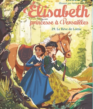 ELISABETH, PRINCESSE A VERSAILLES - ELISABETH T29 LE REVE DE LOTTIE