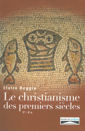 LE CHRISTIANISME DES PREMIERS SIECLES - 1ER-3E SIECLES