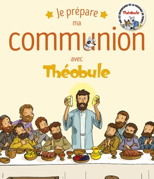 JE PREPARE MA COMMUNION AVEC THEOBULE