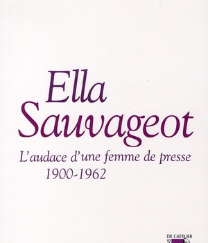 ELLA SAUVAGEOT L'AUDACE UNE FEMME DE PRESSE