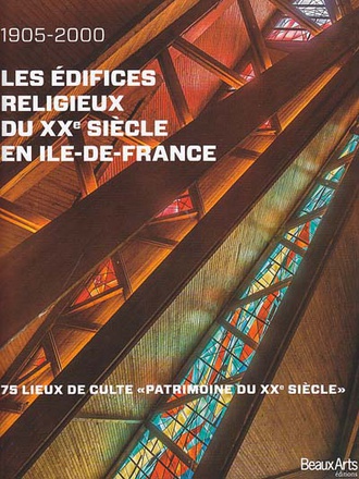 LES EDIFICES RELIGIEUX DU XXEME SIECLE EN ILE DE FRANCE 1905-2000 - 75 LIEUX DE CULTE - PATRIMOINE D