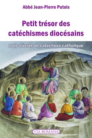 PETIT TRESOR DES CATECHISMES DIOCESAINS - TROIS SIECLES DE CATECHESE CATHOLIQUE