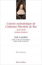 L'OEUVRE EUCHARISTIQUE DE CATHERINE MECTILDE DE BAR 1614-1698 - ACTES DU COLLOQUE DU QUATRIEME CENTE