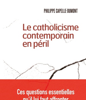 LE CATHOLICISME CONTEMPORAIN EN PERIL - CES QUESTIONS ESSENTIELLES QU'IL LUI FAUT AFFRONTER