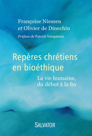REPERES CHRETIENS EN BIOETHIQUE - LA VIE HUMAINE, DU DEBUT A LA FIN