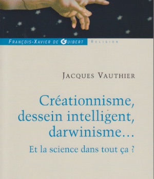 CREATIONNISME, DESSEIN INTELLIGENT, DARWINISME... - ET LA SCIENCE DANS TOUT CA ?