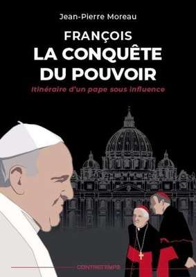 FRANCOIS, LA CONQUETE DU POUVOIR - ITINERAIRE D'UN PAPE SOUS INFLUENCE