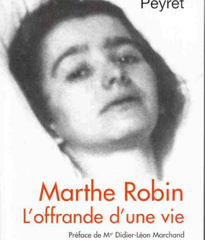MARTHE ROBIN, L'OFFRANDE D'UNE VIE