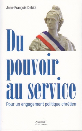 DU POUVOIR AU SERVICE - POUR UN ENGAGEMENT POLITIQUE CHRETIEN