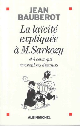 LA LAICITE EXPLIQUEE A MONSIEUR SARKOZY - ...ET A CEUX QUI ECRIVENT SES DISCOURS