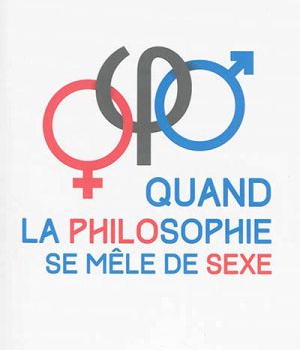 QUAND LA PHILOSOPHIE SE MELE DE SEXE