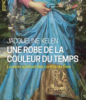 ESPACES LIBRES - T298 - UNE ROBE DE LA COULEUR DU TEMPS - LE SENS SPIRITUEL DES CONTES DE FEES