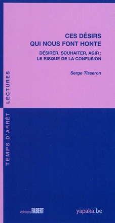 CES DESIRS QUI NOUS FONT HONTE. DESIRER, SOUHAITER, AGIR. LE RISQUE DE LA CONFUSION