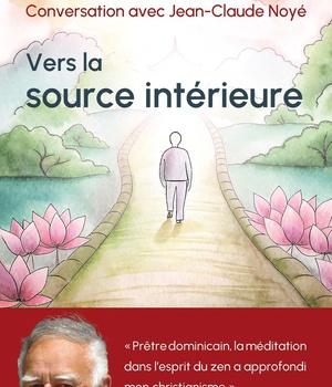 VERS LA SOURCE INTERIEURE - CONVERSATION AVEC JEAN-CLAUDE NOYE