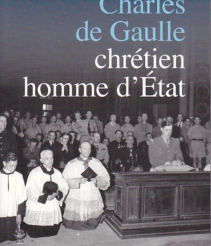 CHARLES DE GAULLE CHRETIEN, HOMME D'ETAT
