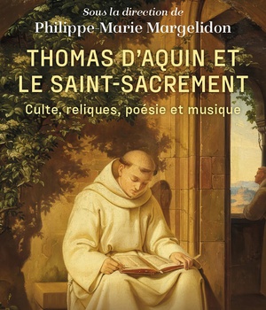 THOMAS D'AQUIN ET LE SAINT-SACREMENT - CULTE, RELIQUES, POESIE ET MUSIQUE