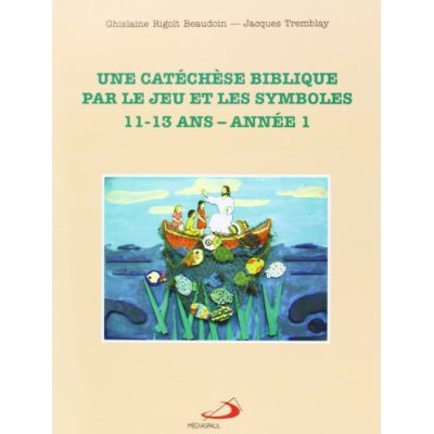 CATECHESE BIBLIBIQUE PAR LE JEU ET LES SYMBOLES - 11 13 ANS - ANNEE 1